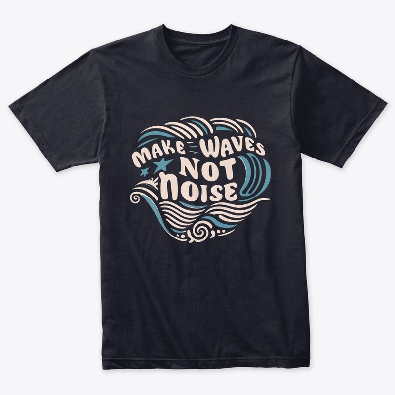 Make waves not noise T-shirt