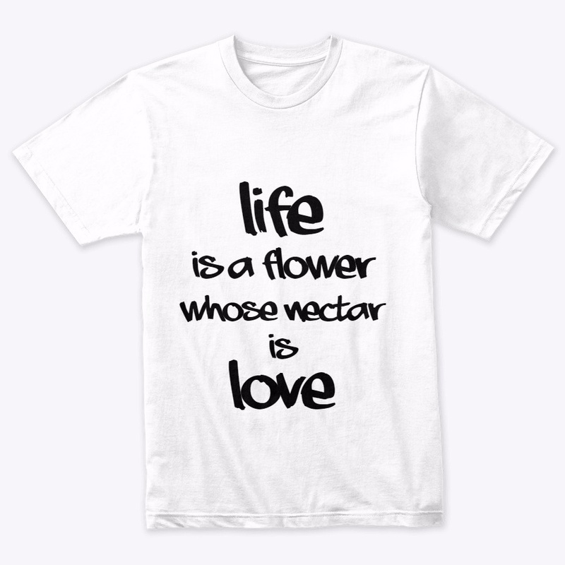 Life is a flower whose nectar is love