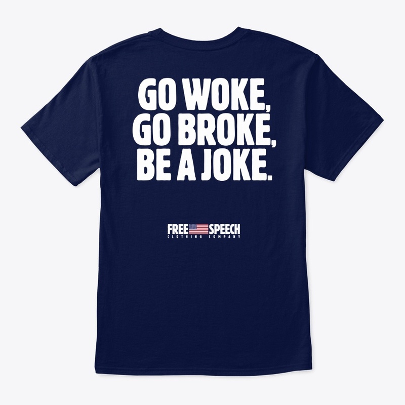GO WOKE, GO BROKE, BE A JOKE.