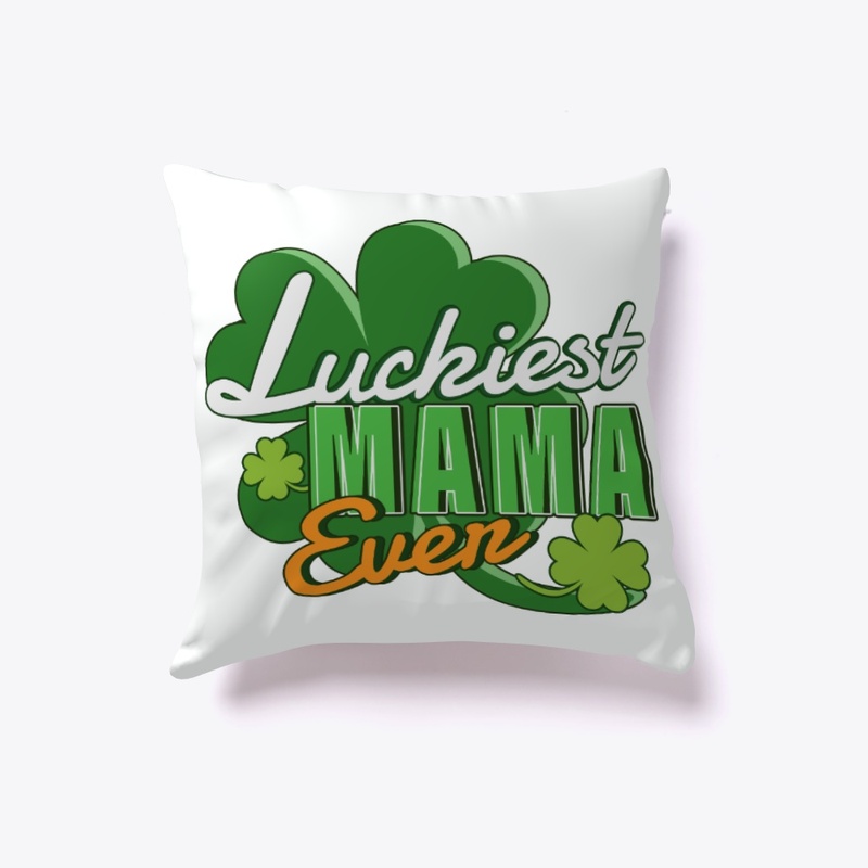 Luckiest Mama Ever Saint Patrick's Day
