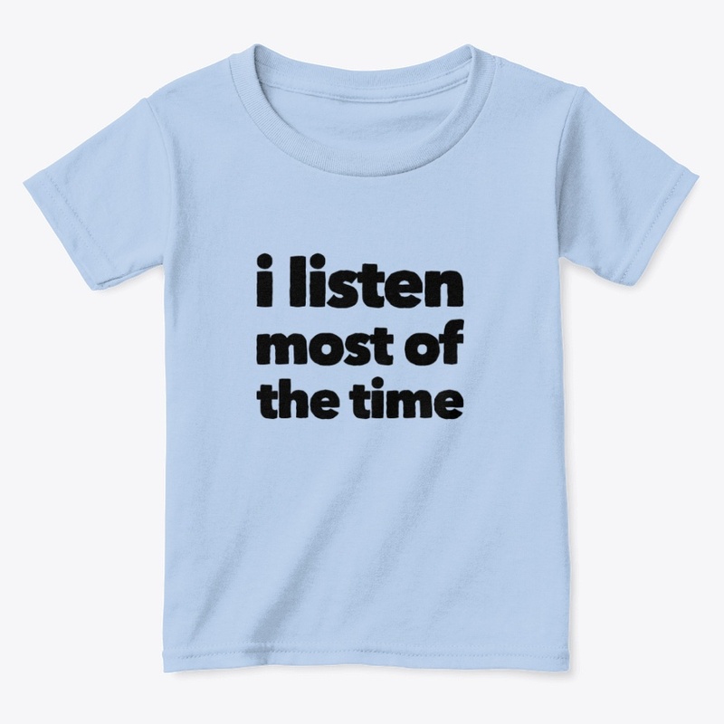 i listen most of the time toddler shirt