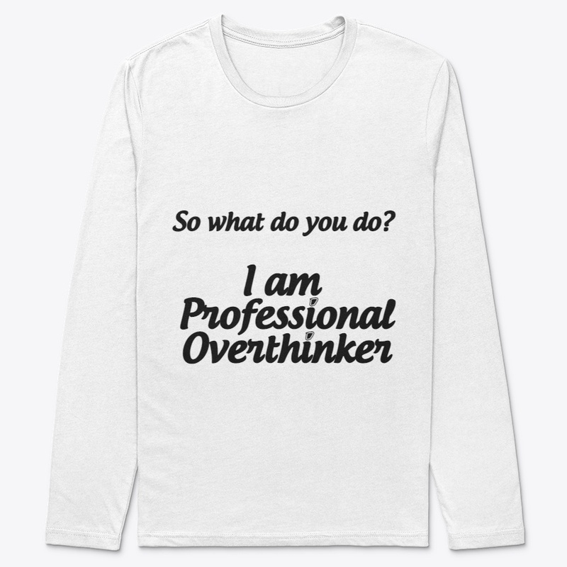 I am Professional Overthinker T-shirt