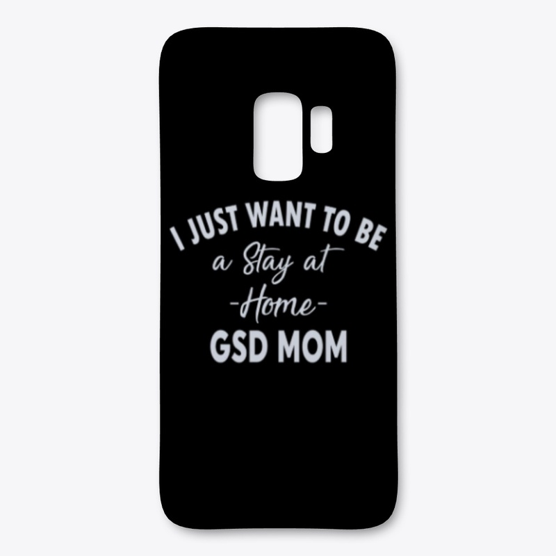 I just Want To Be A Stay At Home GSD Mom