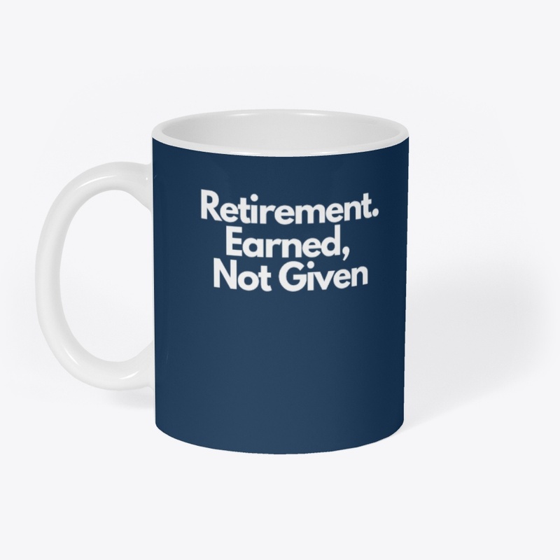 Retirement Is Earned, Not Given