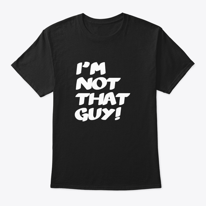 I'm not That Guy