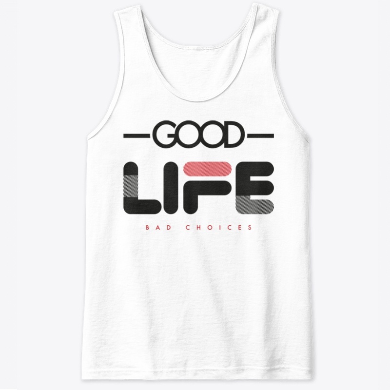 Good Life Bad Choices 