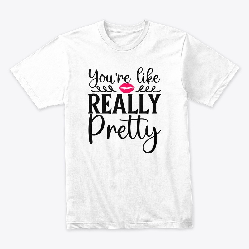 Your Like Really Pretty