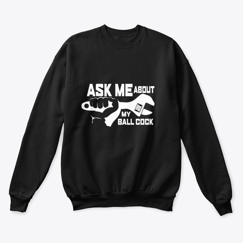 Ask Me About My Ball Cock (for Plumbers)