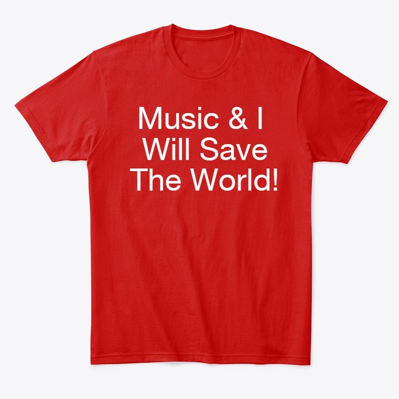 Music and I Will Save The World!)