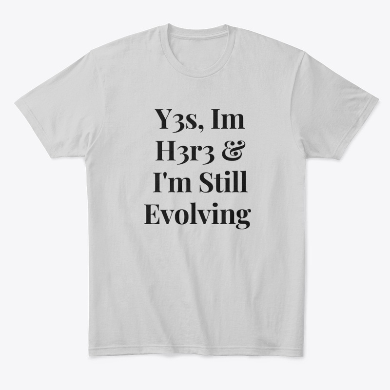 Yes Im Here &amp; Im still Evolving 