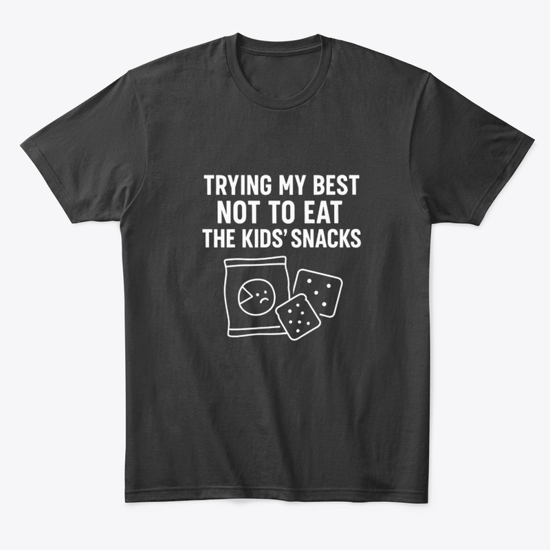 Trying Not to Eat the Kids’ Snacks Tee