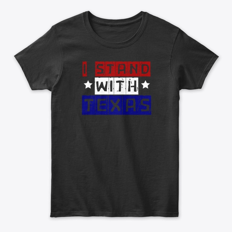 I STAND WITH TEXAS SHIRT I SUPPORT TEXAS