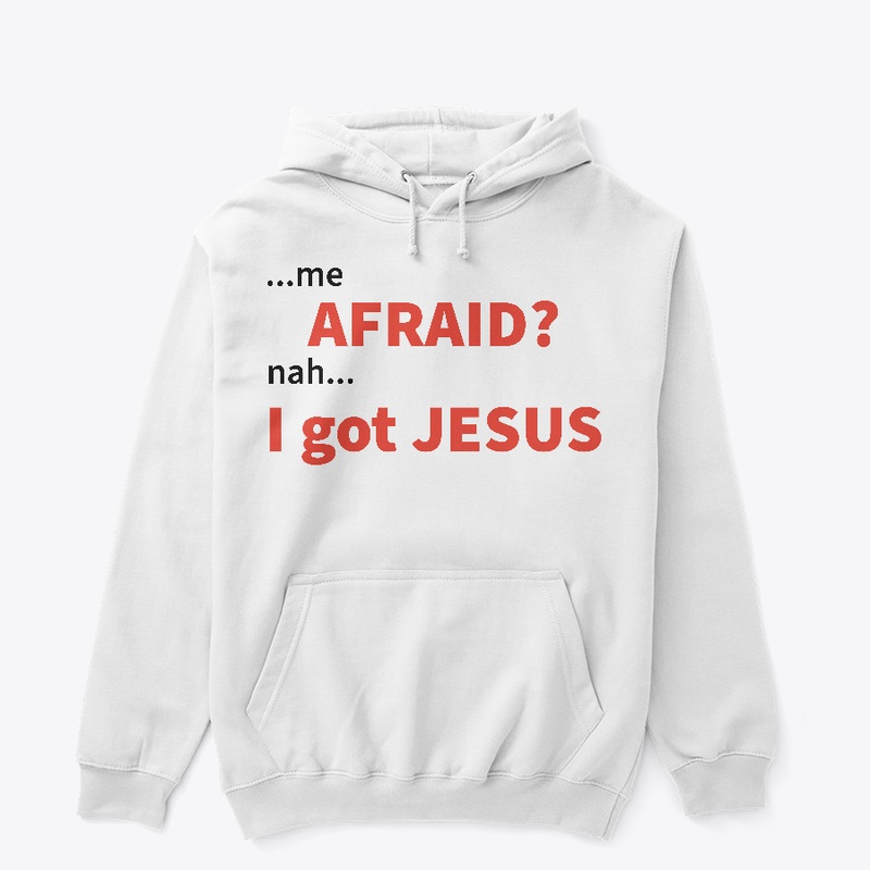 Afraid...Nah