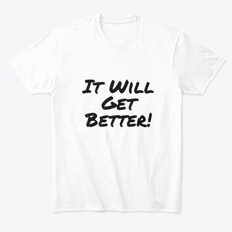 It Will Get Better!