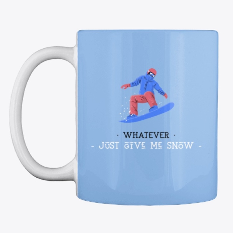 Whatever, Just give me snow