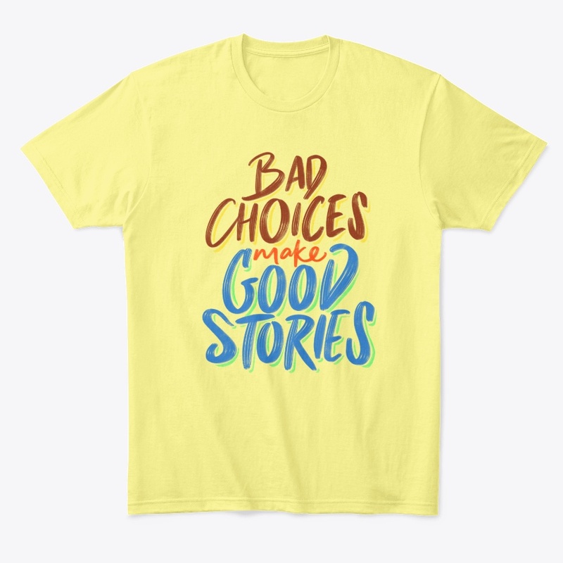Bad Choice Make Good Stories - Quote