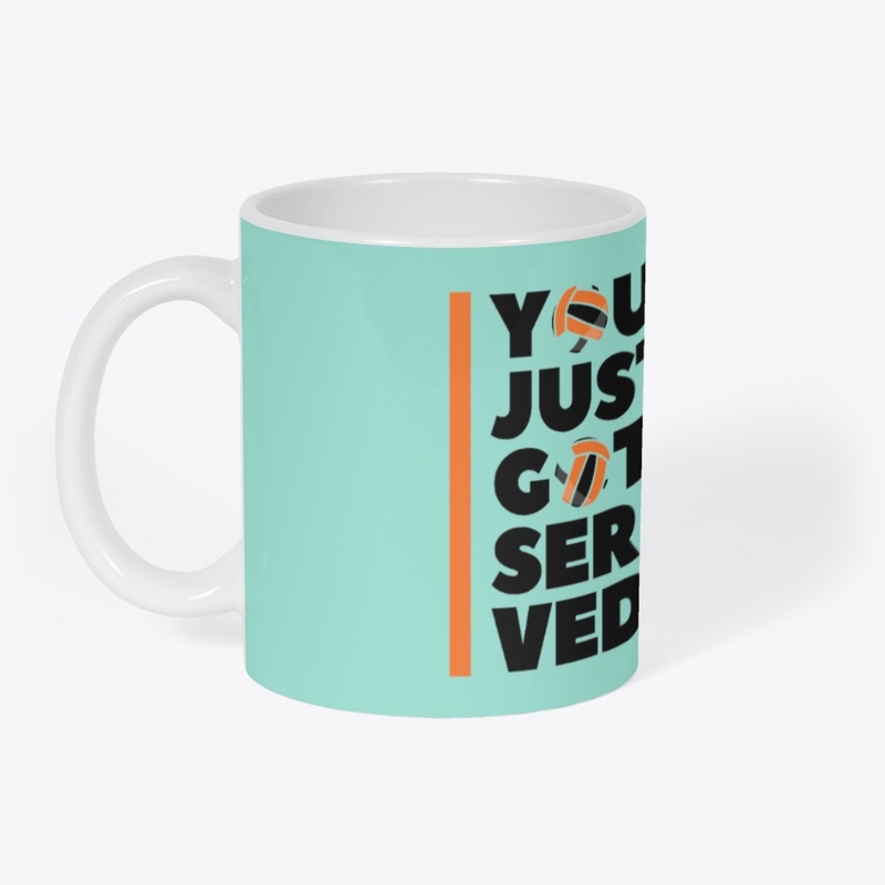 YOU JUST GOT SERVED