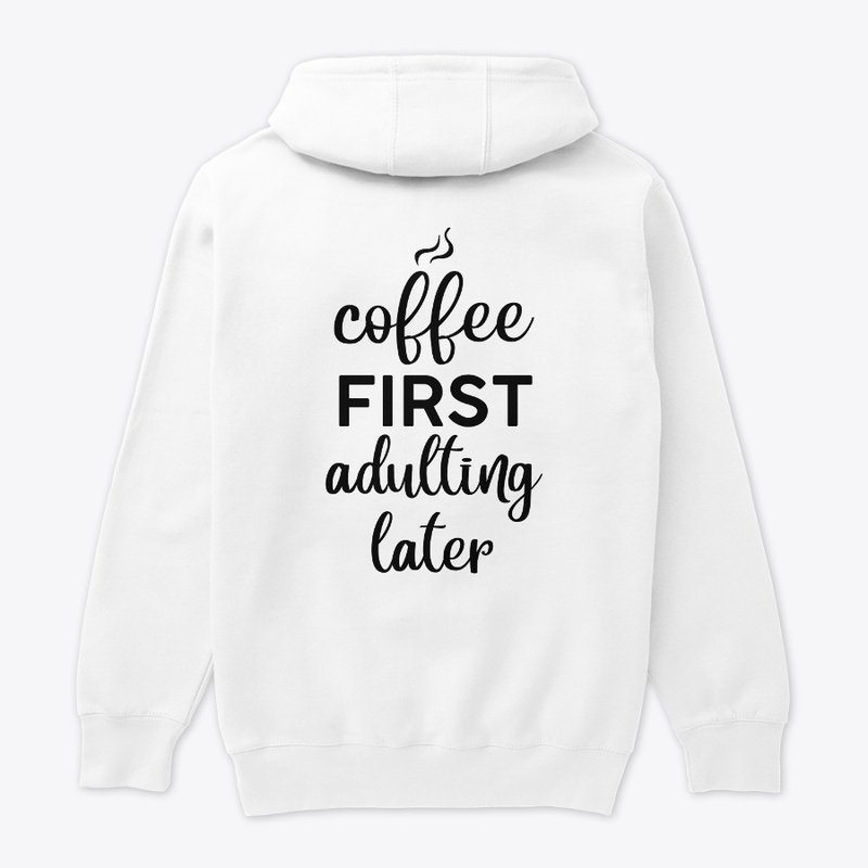 Coffee First, Adulting Later women shirt