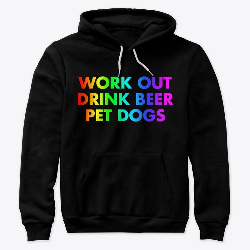Work Out. Drink Beer. Pet Dogs | Rainbow