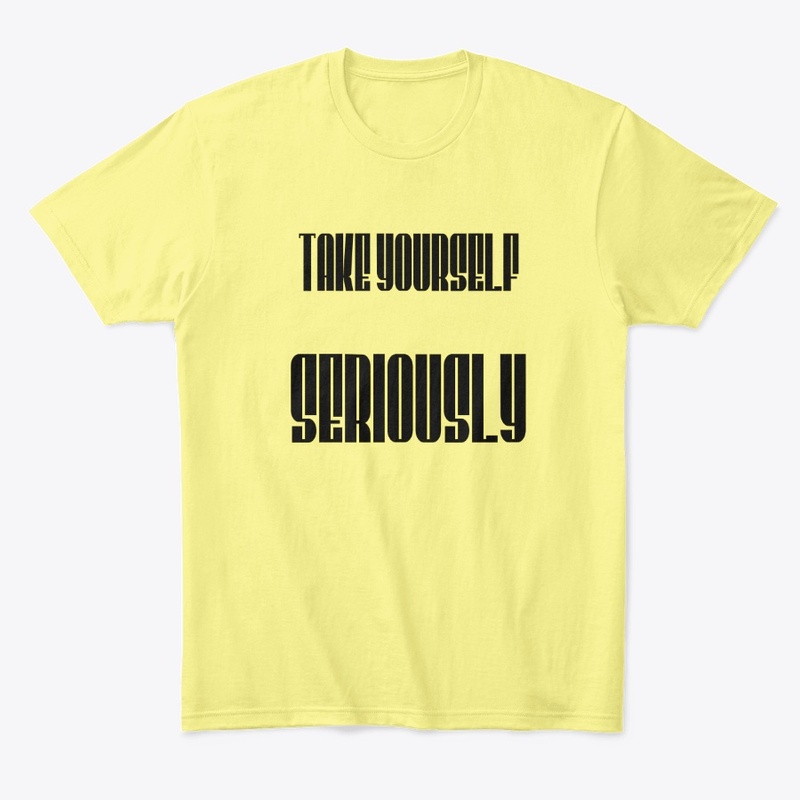 Take Yourself seriously
