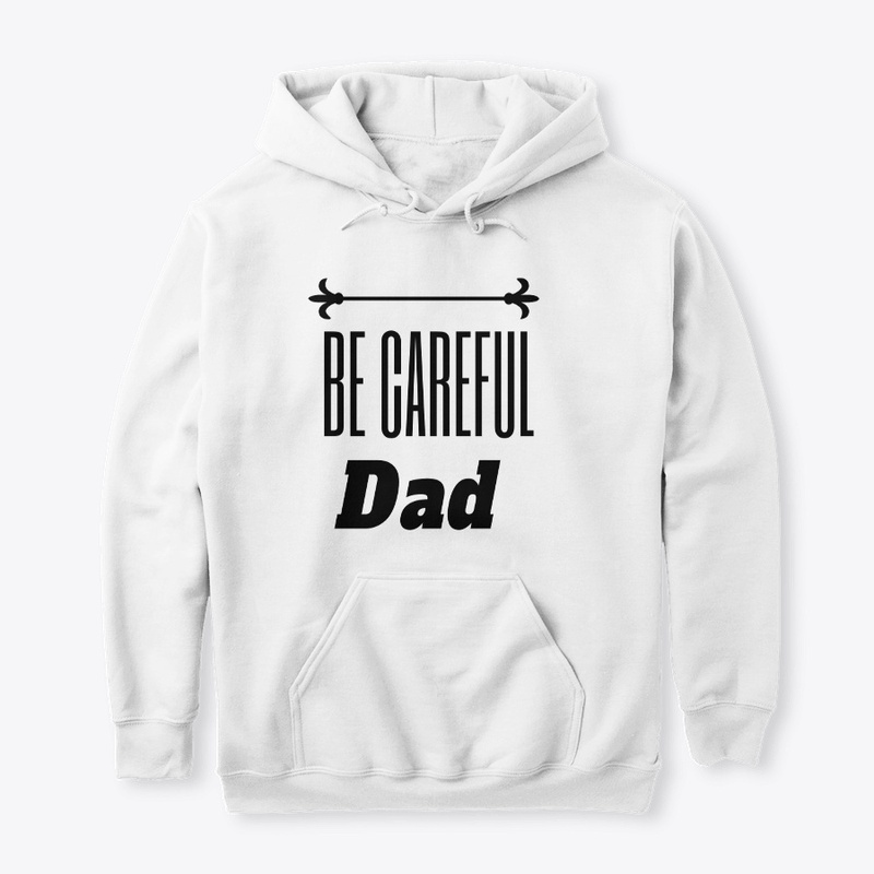Be Careful DAD