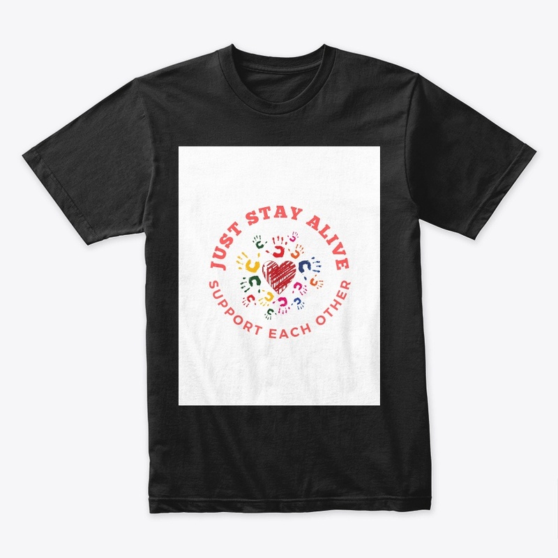 Just stay alive t-shirt 