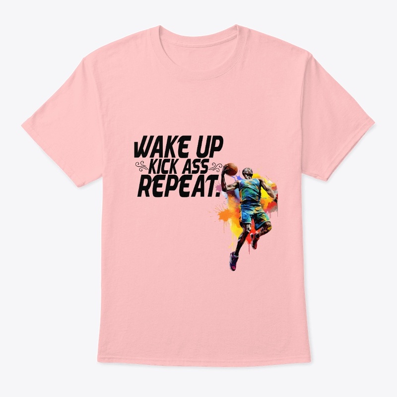 Wake Up Kick A$$ And  Repeat