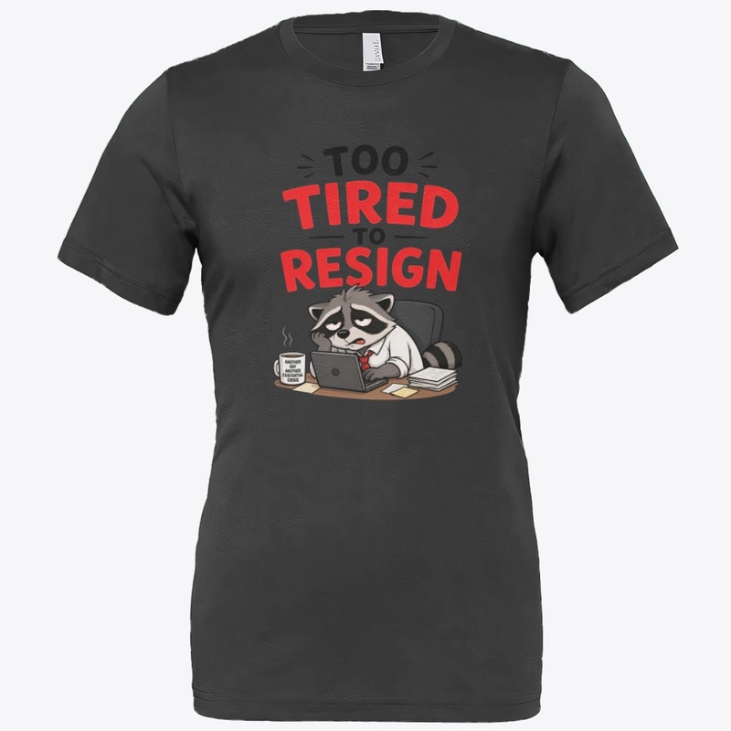 Too Tired To Resign