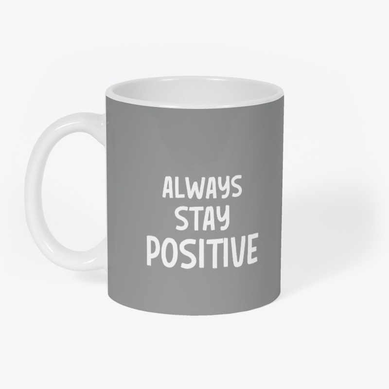 ALWAYS STAY POSITIVE 