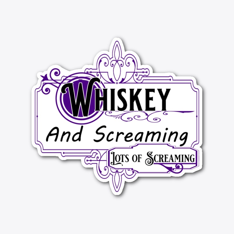 Whiskey &amp; Screaming