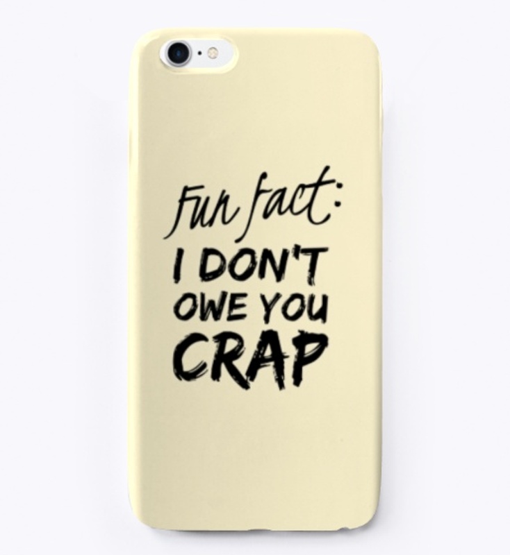 Fun Fact: I Don't Owe You Crap