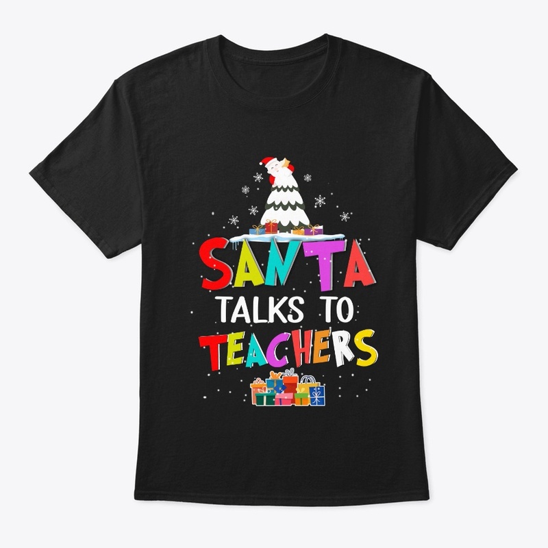Santa Talks To Teachers Christmas Shirt