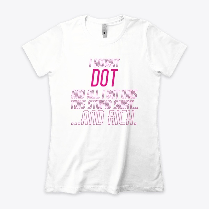I bought DOT and all I got was  RICH