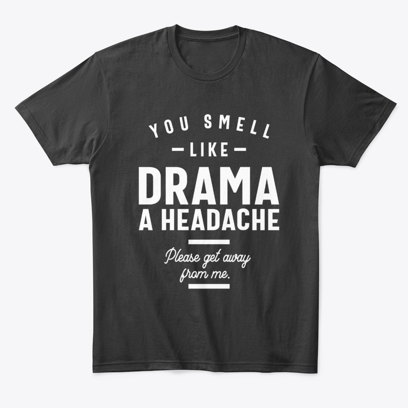 You Smell Like Drama and a Headache