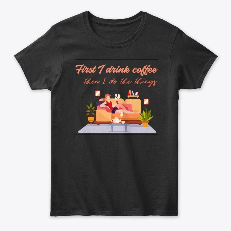 First I drink Coffee cute graphic tee