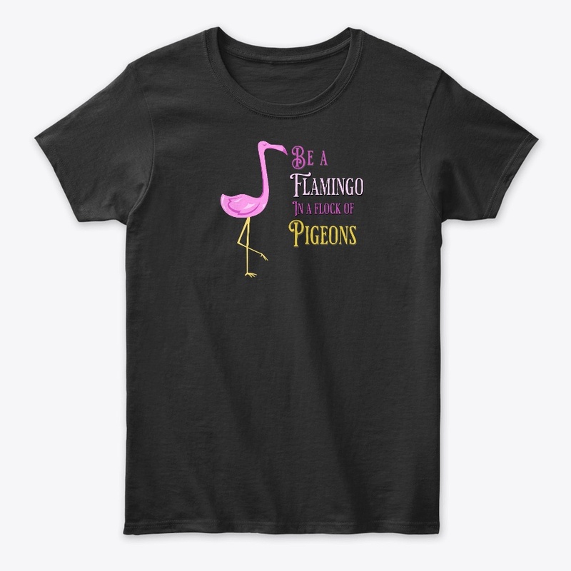 Be a flamingo in a flock of pigeons