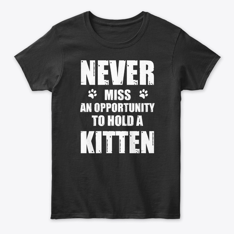 Never Miss an opportunity to hold Kitten