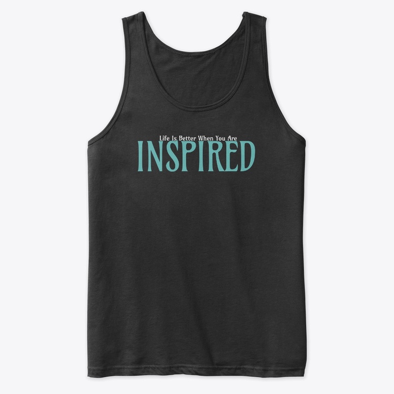 Life Is Better When You Are Inspired