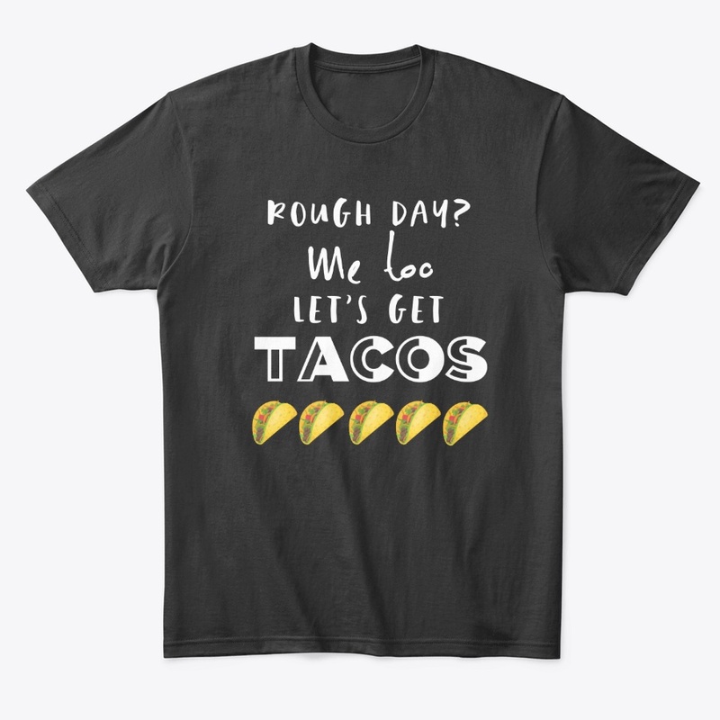 Rough Day Taco Tee