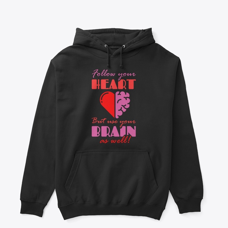 Follow your Heart but Use your Brain