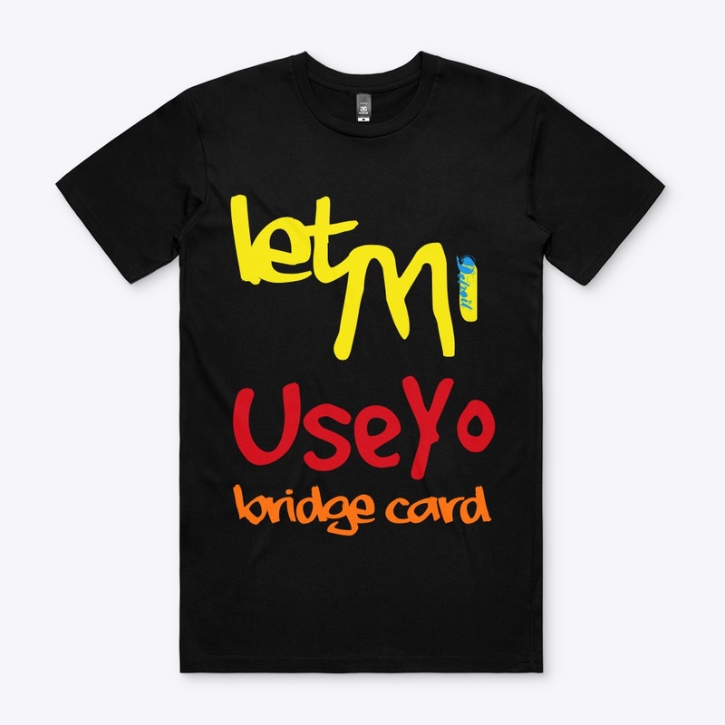 Let Me Use Your Bridge Card