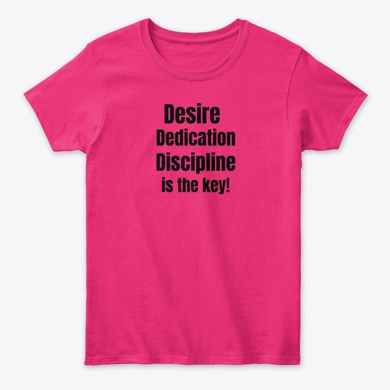 Desire, Dedication, Discipline.....