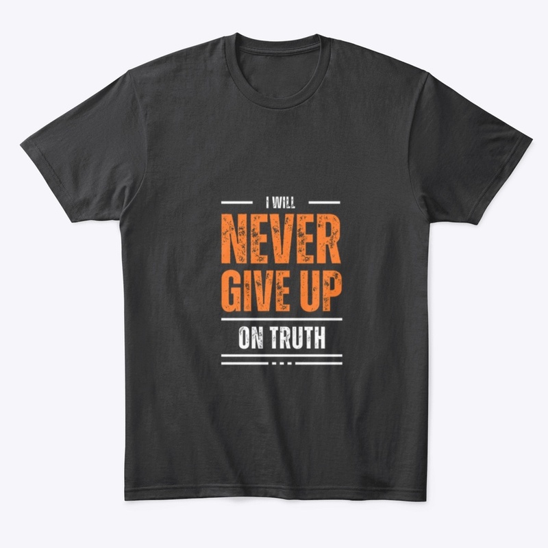I Will Never Give Up on Truth 
