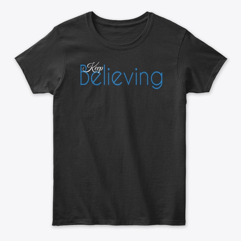 Keep Believing - Tees, Hoodies, Mugs
