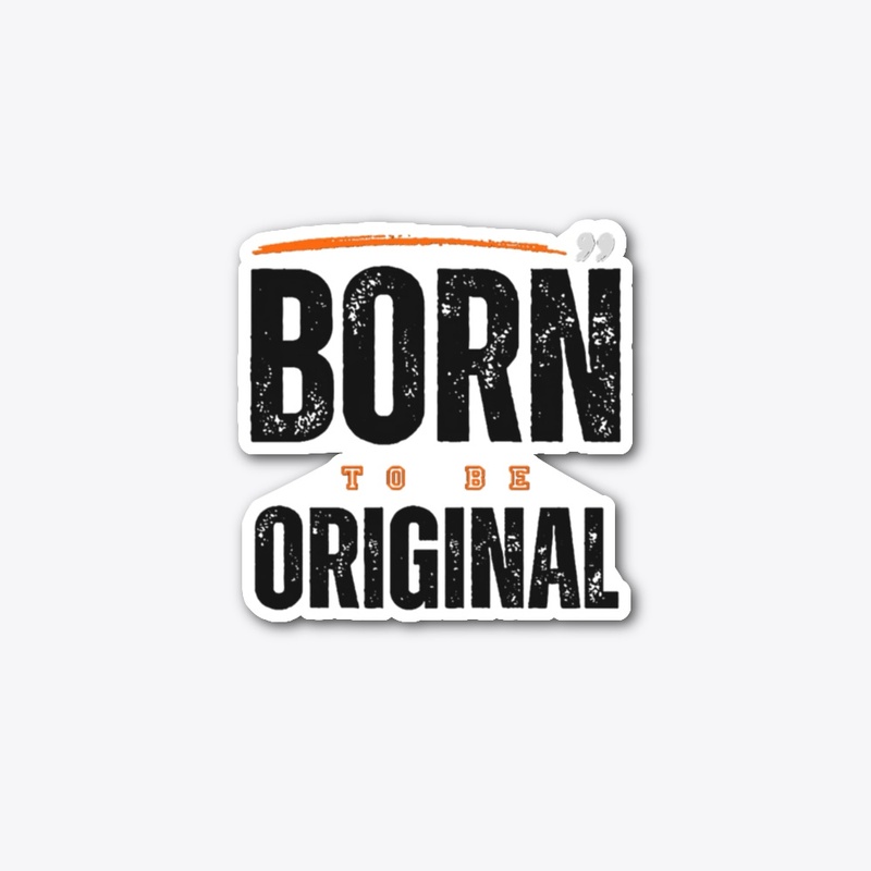 Born to be Original