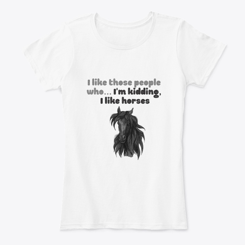 I like those people who... I like horses