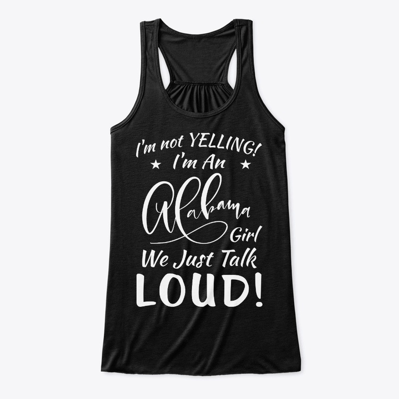 Alabama Girl Gift Talk Loud Not Yelling