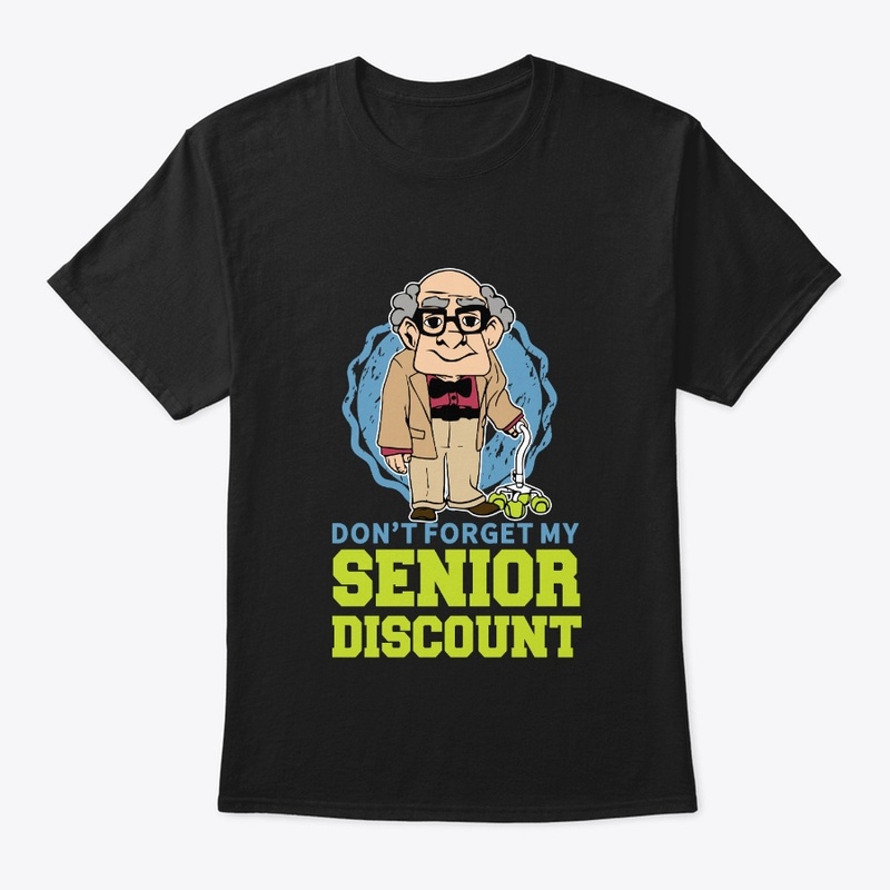 Don't Forget my Senior Discount