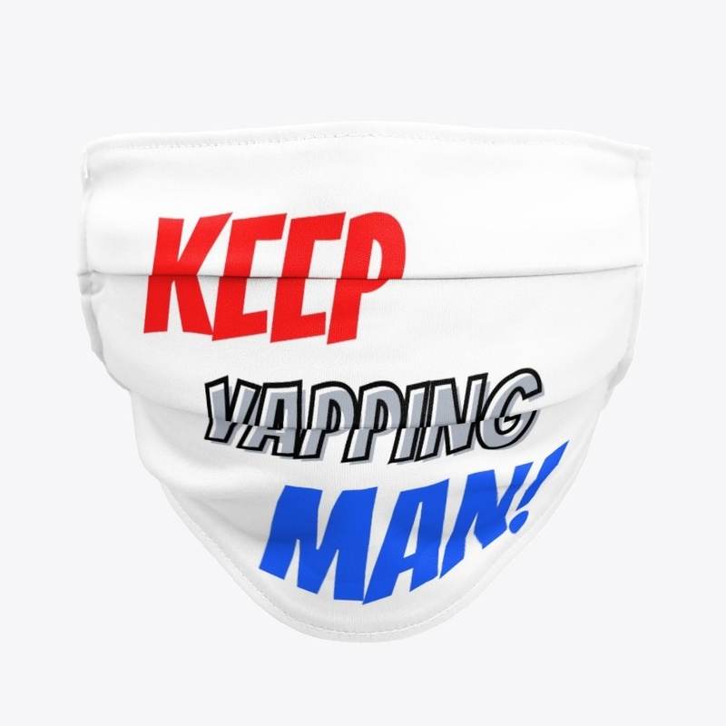 Keep Yapping, Man!