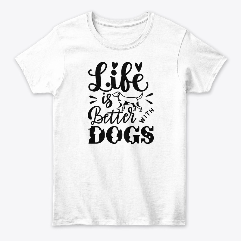 Life is Better with Dogs T-shirt